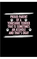 Proud Parent of a Yorkshire Terrier That is Sometimes An Asshole And That's Okay: Yorkshire Terrier Journal for Women (6x9 Blank Lined Journal Notebook Diary)