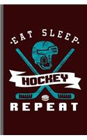 Eat Sleep Hockey Repeat: Ice Hockey Sports Sayings Quotes Lifestyle Routine everyday Athlete Varsity Gift (6x9) Dot Grid notebook Journal to write in