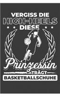 Vergiss die High-Heels Diese Prinzessin trägt Basketballschuhe: Liniertes DinA 5 Notizbuch für alle, die Basketball lieben Basketballer Notizheft