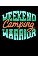 Weekend Camping Warrior: Journal For Recording Notes, Thoughts, Wishes Or To Use As A Notebook For Camping Lovers, Campfire Enthusiasts And Everyone Who Loves To Sleep In A 