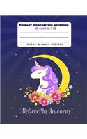 Primary Composition Notebook Grades K-2 Believe in Unicorns: Picture drawing and Dash Mid Line hand writing paper Story Paper Journal