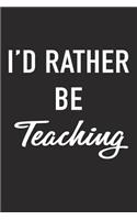 I'd Rather Be Teaching: A 6x9 Inch Matte Softcover Journal Notebook with 120 Blank Lined Pages and a Funny Teacher Cover Slogan