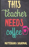 This Teacher Needs Coffee Notebook Journal