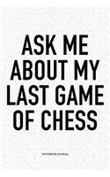 Ask Me about My Last Game of Chess