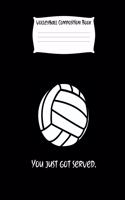 You Just Got Served.: Volleyball Composition Notebook for Girls