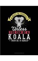 Always Be Yourself Unless You Can Be a Koala Then Be a Koala: 6 Columns Columnar Pad(147 6 Columns Columnar Pad)