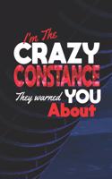 I'm The Crazy Constance They Warned You About: First Name Funny Sayings Personalized Customized Names Women Girl Mother's day Gift Notebook Journal