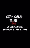 Stay Calm I'm Almost An Occupational Therapist Assistant: A 6x9 Inch Matte Softcover Paperback Notebook Journal With 120 Blank Lined Pages