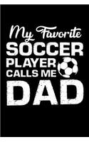 My Favorite Soccer Player Calls Me Dad: Notebook 120 Pages Journal 6x9 Blank Line