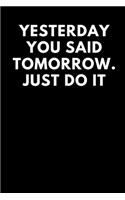 Yesterday You Said Tomorrow. Just Do It