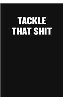 Tackle That Shit