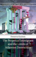 The Perpetual Immigrant and the Limits of Athenian Democracy: (Classics after Antiquity)