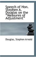 Speech of Hon. Stephen A. Douglas on the ?Measures of Adjustment?