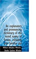 An Explanatory and Pronouncing Dictionary of the Noted Names of Fiction, Including Also Familiar PSE