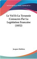 Le Vol Et La Tyrannie Consacres Par La Legislation Francaise (1852)