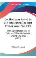 On The Loans Raised By Mr. Pitt During The First French War, 1793-1801
