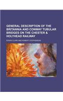 General Description of the Britannia and Conway Tubular Bridges on the Chester & Holyhead Railway
