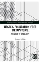 Hegel's Foundation Free Metaphysics