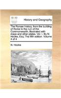 The Roman History, from the Building of Rome to the Ruin of the Commonwealth. Illustrated with Maps and Other Plates. Vol. I. by N. Hooke, Esq; The Fifth Edition. Volume 4 of 4