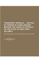 Transcript Appeals the File of Opinion in Cases Argued Before the Court of Appeals of the State of New York (Volume 5): (English)