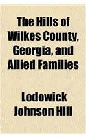 The Hills of Wilkes County, Georgia, and Allied Families