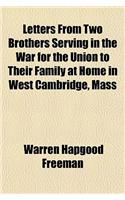Letters from Two Brothers Serving in the War for the Union to Their Family at Home in West Cambridge, Mass