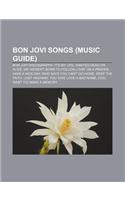 Bon Jovi Songs (Music Guide): Bon Jovi Discography, It's My Life, Wanted Dead or Alive, We Weren't Born to Follow, Livin' on a Prayer