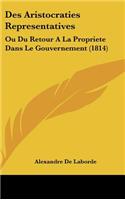 Des Aristocraties Representatives: Ou Du Retour a la Propriete Dans Le Gouvernement (1814)