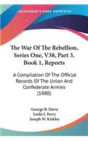 War Of The Rebellion, Series One, V38, Part 3, Book 1, Reports