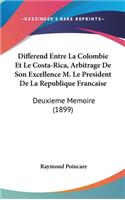 Differend Entre La Colombie Et Le Costa-Rica, Arbitrage de Son Excellence M. Le President de La Republique Francaise: Deuxieme Memoire (1899)