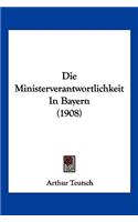 Die Ministerverantwortlichkeit In Bayern (1908)