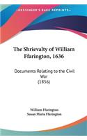 The Shrievalty of William Ffarington, 1636