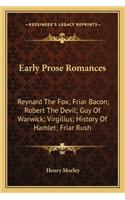 Early Prose Romances: Reynard The Fox; Friar Bacon; Robert The Devil; Guy Of Warwick; Virgilius; History Of Hamlet; Friar Rush