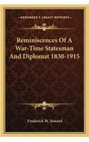 Reminiscences Of A War-Time Statesman And Diplomat 1830-1915