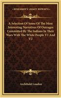 Selection of Some of the Most Interesting Narratives of Outrages Committed by the Indians in Their Wars with the White People V1 and V2