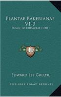 Plantae Bakerianae V1-3: Fungi to Iridaceae (1901)