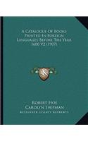 Catalogue of Books Printed in Foreign Languages Before the Year 1600 V2 (1907)