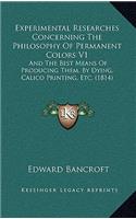 Experimental Researches Concerning The Philosophy Of Permanent Colors V1