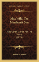 Max Wild, The Merchant's Son