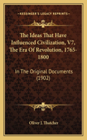 Ideas That Have Influenced Civilization, V7, The Era Of Revolution, 1765-1800