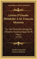 Lettres D'Eusebe Philalethe A M. Francois Morenas: Sur Son Pretendu Abrege De L'Histoire Ecclesiastique De M. Fleuri (1757)