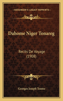 Dahome Niger Tonareg: Recits De Voyage (1908)(French)