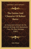 The Genius And Character Of Robert Burns: An Essay And Criticism On His Life And Writings, With Quotations From The Best Passages (1861)(English)