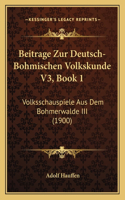 Beitrage Zur Deutsch-Bohmischen Volkskunde V3, Book 1