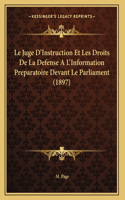 Le Juge D'Instruction Et Les Droits De La Defense A L'Information Preparatoire Devant Le Parliament (1897)