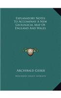 Explanatory Notes To Accompany A New Geological Map Of England And Wales