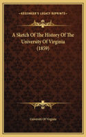 A Sketch Of The History Of The University Of Virginia (1859)
