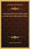 Concerning the Secrets of the Adepts or of the Use of Lully's Spirit of Wine