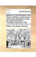 Speech of Lord Grenville in the House of Peers, on the motion of the Duke of Bedford for the dismissal of ministers, Thursday, March 22, 1798.