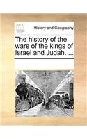 The History of the Wars of the Kings of Israel and Judah. ...
